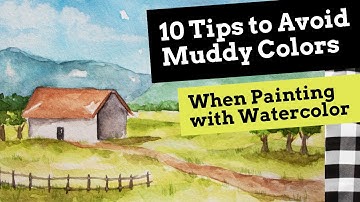 10 Tips to Avoid Muddy Colors When Painting With Watercolor