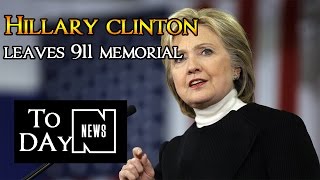 Hillary clinton health 2016 | hillary clinton leaves 911 memorial