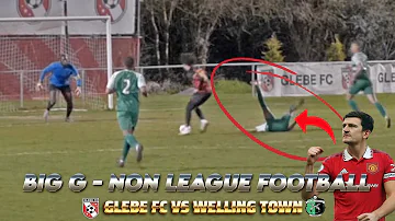 BIG G - "C MAGUIRE" NON LEAGUE FOOTBALL EPISODE 21: WELLING TOWN FC vs GLEBE