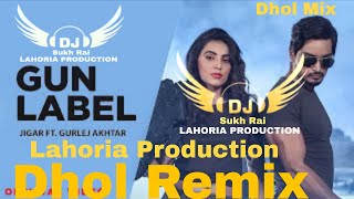 Gun Label Jigar Song Dhol Remix Ft lahoria production Punjabi new song dj sukh.by.mixing