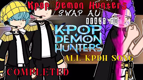 Kpop Demon Hunters SWAP AU react to ALL KPDH SONG || COMPLETED || Ft. SAJA BOYS react