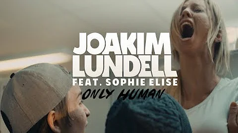 Joakim Lundell ft. Sophie Elise - Only human (Official Music Video)