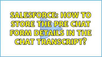 Salesforce: How to store the pre chat form details in the chat transcript?