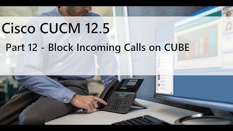Part 12 - Block Incoming calls on CUBE