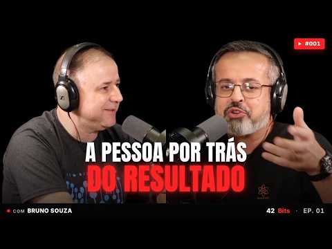 A PESSOA POR TRÁS DO RESULTADO | Com Bruno Souza | 42 Bits EP 001