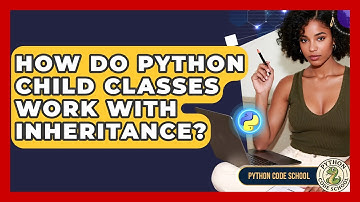 How Do Python Child Classes Work With Inheritance? - Python Code School