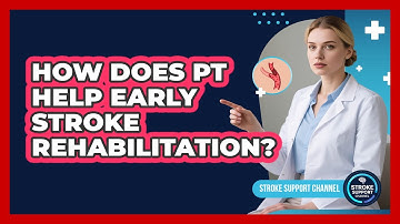 How Does PT Help Early Stroke Rehabilitation?