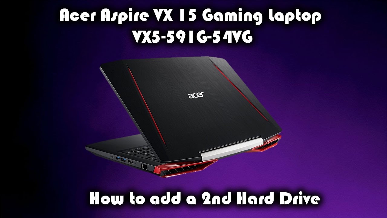 Acer Aspire VX 15 Gaming Laptop VX5-591G-54VG How to add HDD/SDD - YouTube