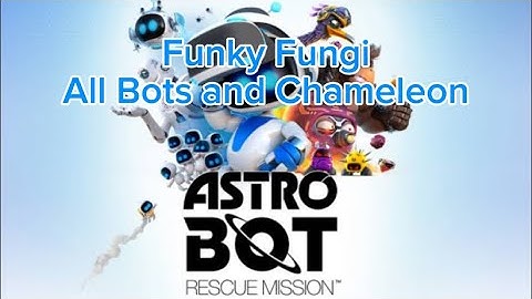 Funky Fungi - All Bots and Chameleon- Astro Bot: Rescue Mission