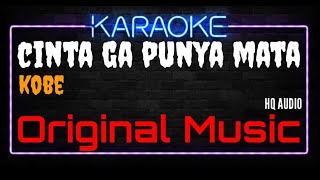 Karaoke Cinta Ga Punya Mata ( Original Music HQ Audio ) - KOBE