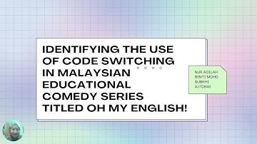 Identifying the Use of Code Switching in Malaysian Educational Comedy Series Titled Oh My English!