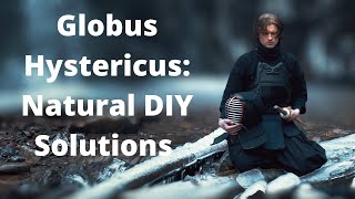 Globus Hystericus: Natural DIY Solutions for that Lump in Your Throat