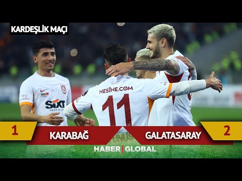 Karabağ 1-2 Galatasaray Kardeşlik Maçı - Haber Global