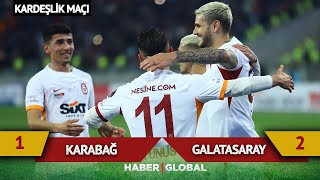 Karabağ 1-2 Galatasaray Kardeşlik Maçı - Haber Global