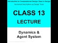 Class 13 A: Lecture - Dynamics & Agent System