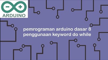 Belajar Arduino - Pemrograman Arduino dasar seri 8 keyword do while