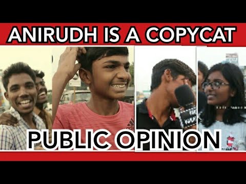 Anirudh is a COPYCAT  | PUBLIC OPINION