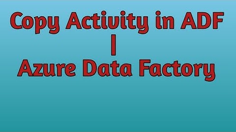 4. Copy Activity in ADF Pipeline | ADF