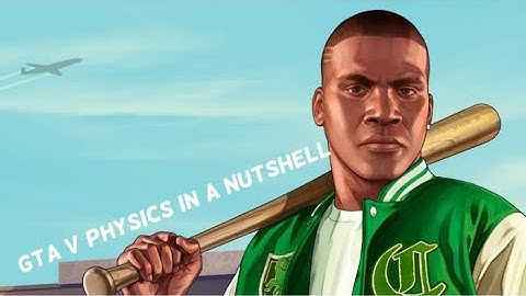 GTA 5 physics in a nutshell