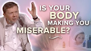 Does Your Body (Form Identity) Make You Unhappy? | Eckhart Tolle