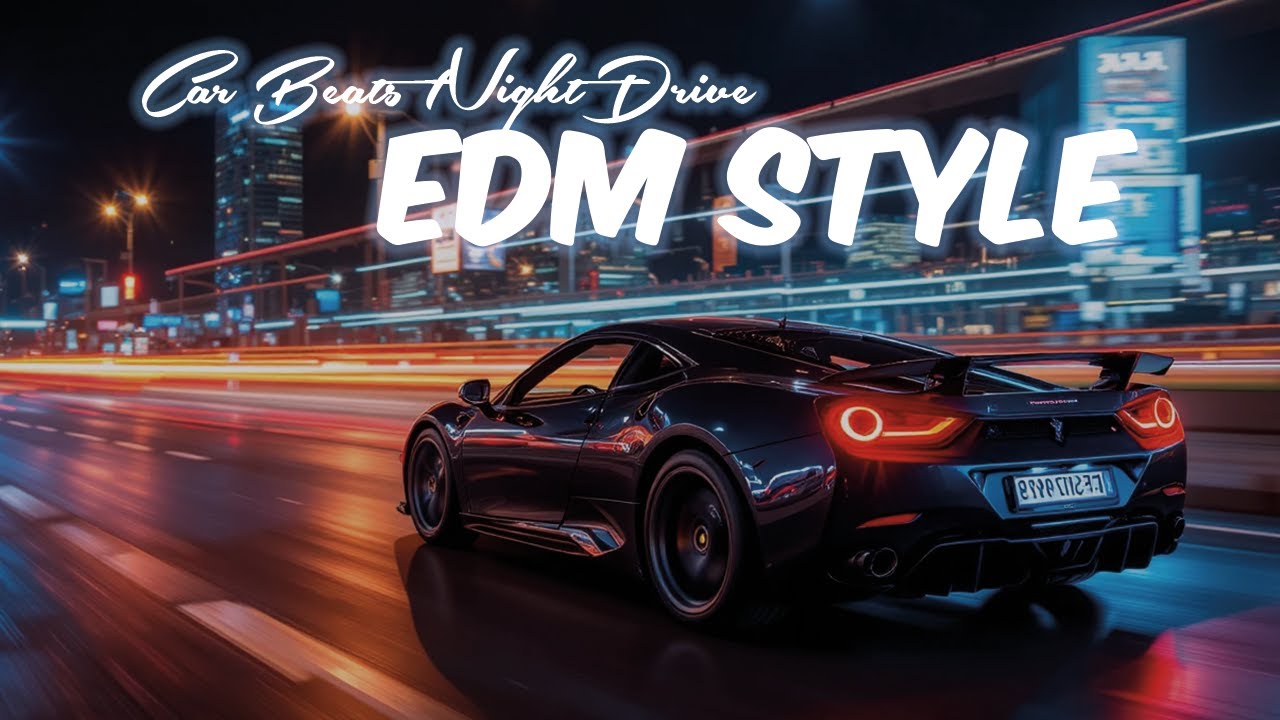 Car Beats Night Drive EDM Music Style | Deep Bass for Night Driving