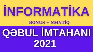 2021 QƏBUL İMTAHANI İZAHI - İNFORMATİKA (BONUS + MƏNTİQ SUALLARI)