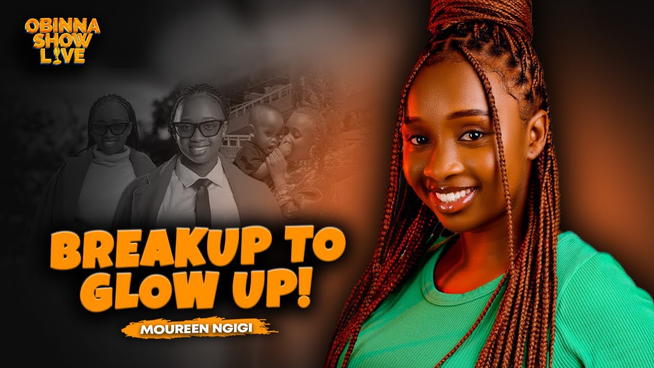 OBINNA SHOW LIVE: BREAKUP TO GLOW! - MOUREEN NGIGI