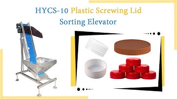 HY| Plastic Screwing Lid Sorting Elevator |  HYCS- 10