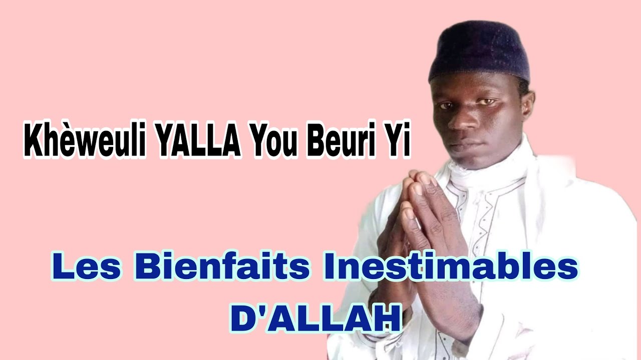 Khèweuli YALLA You Beuri Yi , Les Bienfaits Inestimables D'ALLAH : Mouhamadou Diakhaté