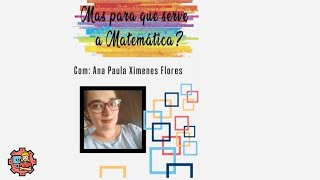 Mas para que serve a Matemática? Ana Paula Ximenes Flores