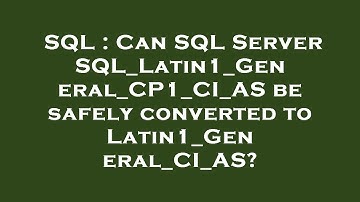SQL : Can SQL Server SQL_Latin1_General_CP1_CI_AS be safely converted to Latin1_General_CI_AS?