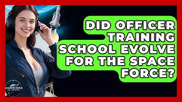 Did Officer Training School Evolve For The Space Force? - Warriors In Space