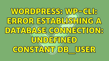 Wordpress: wp-cli: Error establishing a database connection: undefined constant DB_USER