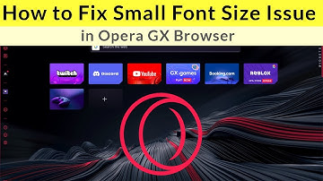 How to Fix Small Font Size Issue in Opera GX Browser?