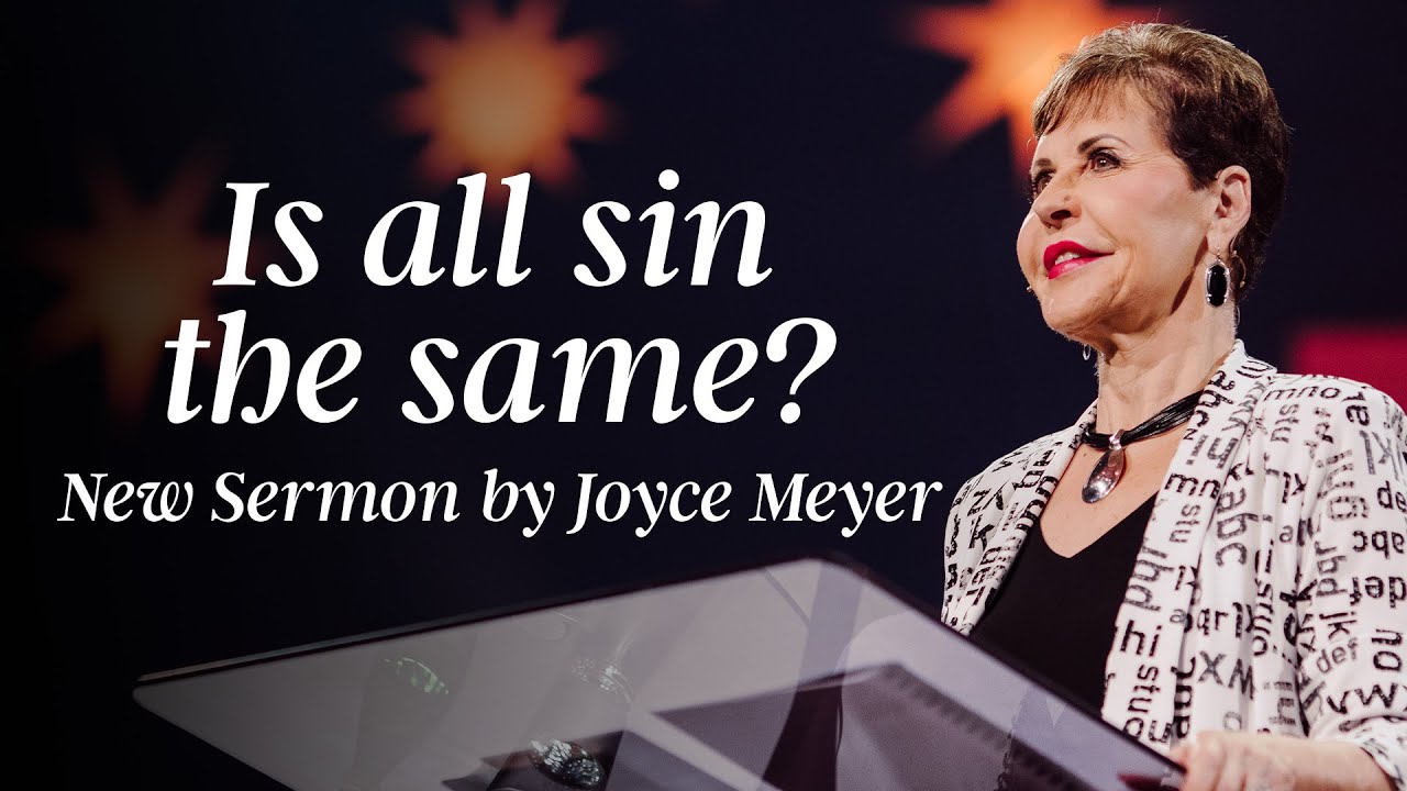 Is All Sin The Same? | New Sermon by Joyce Meyer