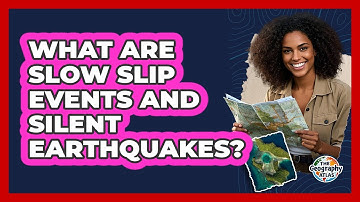 What Are Slow Slip Events And Silent Earthquakes? - The Geography Atlas