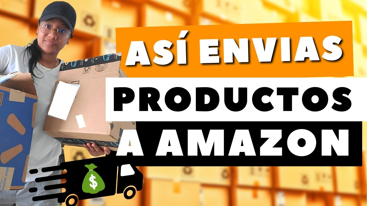 Como Preparar y Enviar Productos a los Almacenes de Amazon Paso a Paso ...