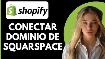 Cómo Conectar un Dominio de Squarespace a Shopify (Paso a Paso)