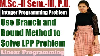 Branch and Bound Method to Slove ILP l Integer Programming Problem l Operation Research in Hindi