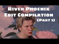 River Phoenix Edit Compilation (R.I.P.❤️🕊)