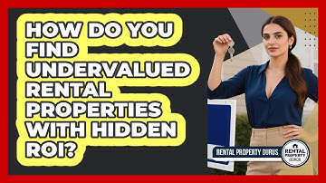How Do You Find Undervalued Rental Properties With Hidden ROI? - Rental Property Gurus