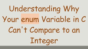 Understanding Why Your enum Variable in C Can