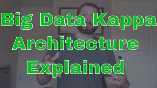 Big Data Kappa Architecture Explained
