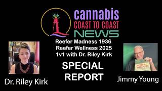 Cannabis 101 with Dr. Riley Kirk - Author Reefer Wellness - CC2C News Special Report 1v1 Jimmy Young