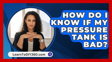 How Do I Know If My Pressure Tank Is Bad? - LearnToDIY360.com