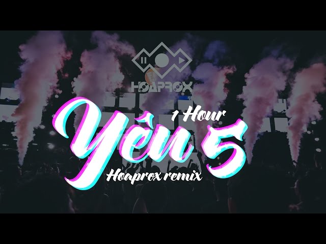 YÊU 5 - RHYMASTIC | HOAPROX REMIX | 1 HOUR VERSION class=