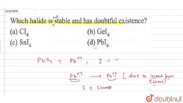 Which halide is stable and has doubtful existence?