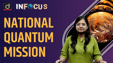 Cabinet approves Rs 6003 crore National Quantum Mission - IN FOCUS | Drishti IAS English