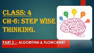 Class 4Ch-6 Step Wise Thinking Part 2- Algorithm And Flowchart