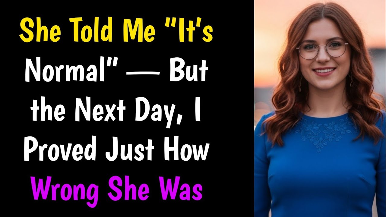 She Told Me “It’s Normal” — But the Next Day, I Proved Just How Wrong